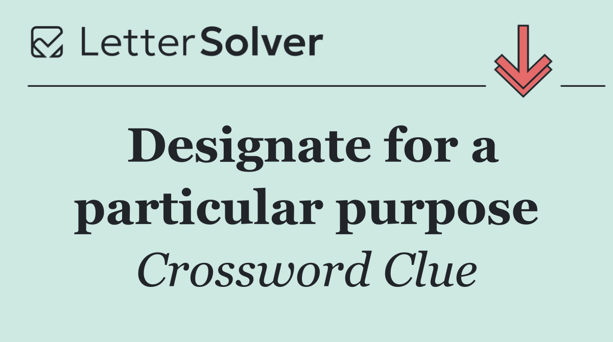 Designate for a particular purpose