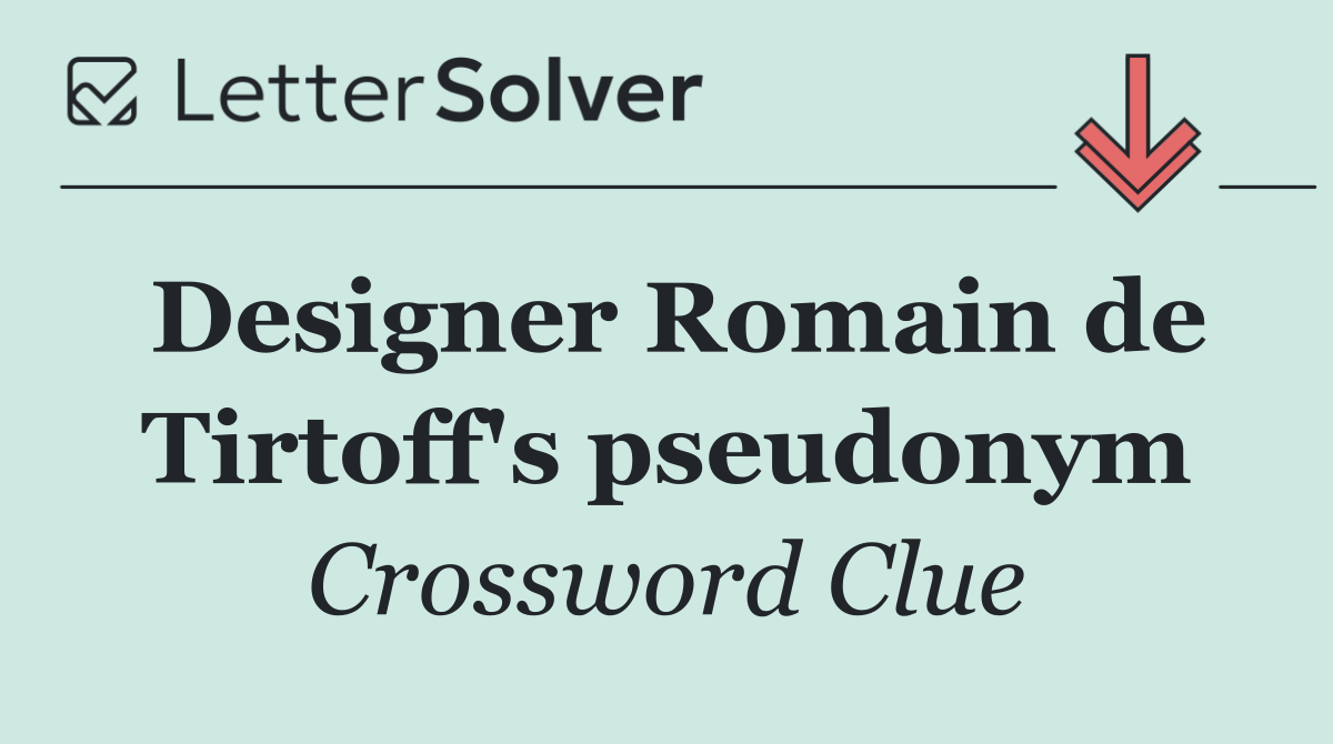 Designer Romain de Tirtoff's pseudonym