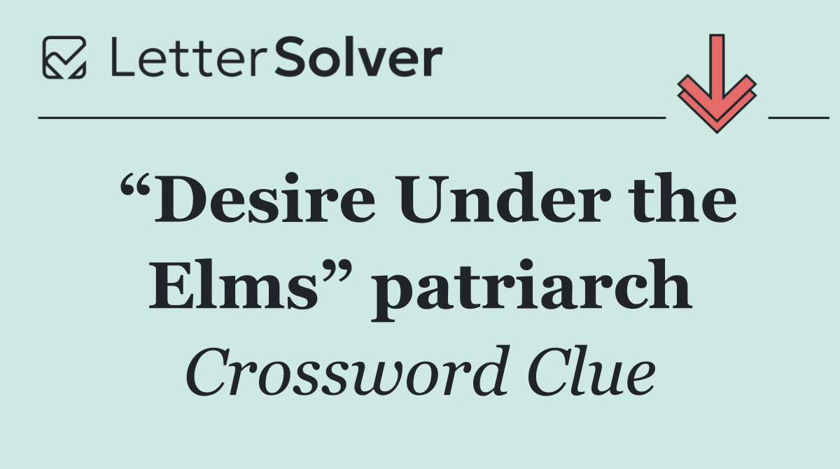 “Desire Under the Elms” patriarch