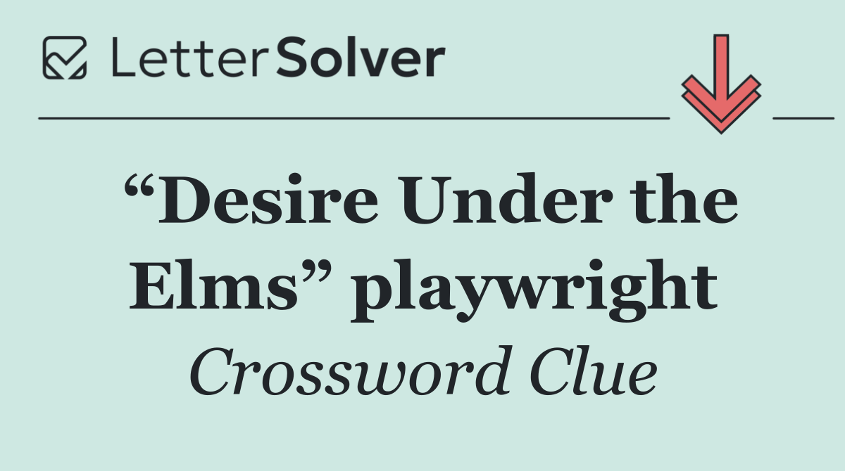 “Desire Under the Elms” playwright