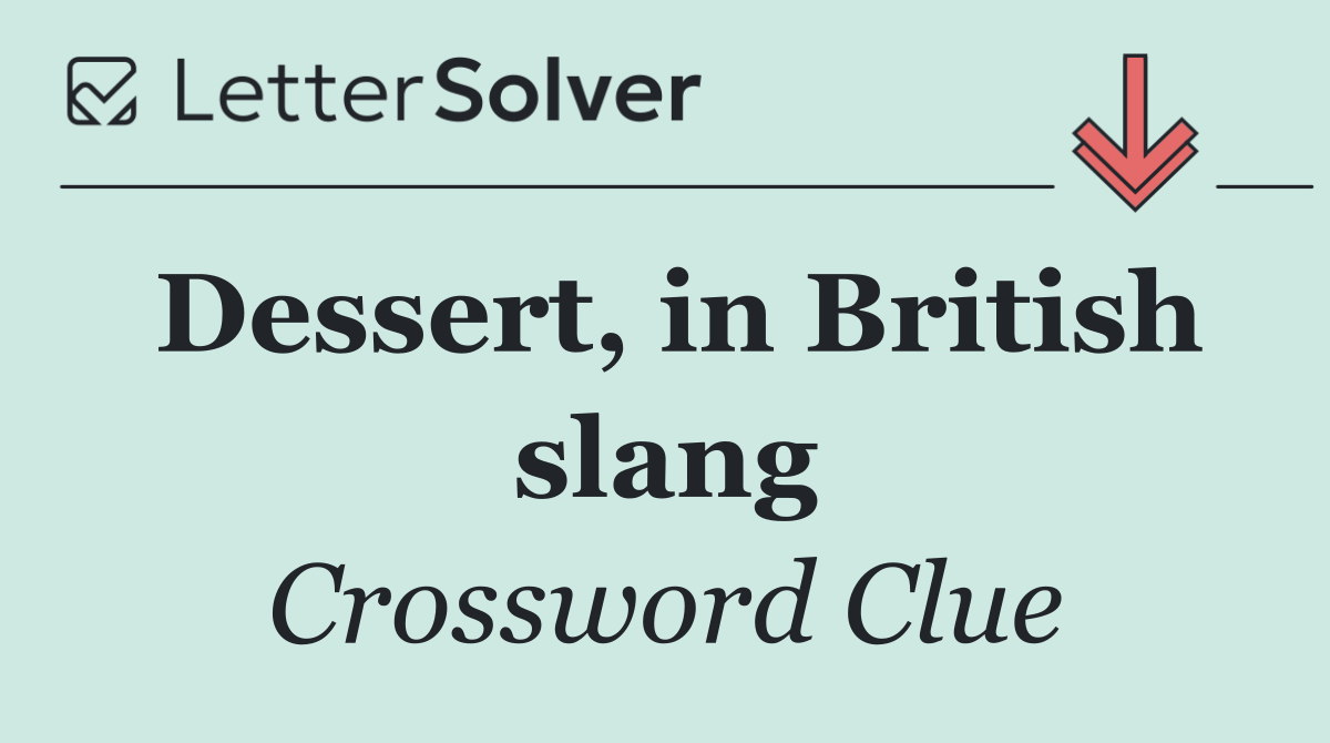 Dessert, in British slang