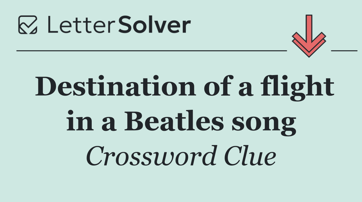 Destination of a flight in a Beatles song