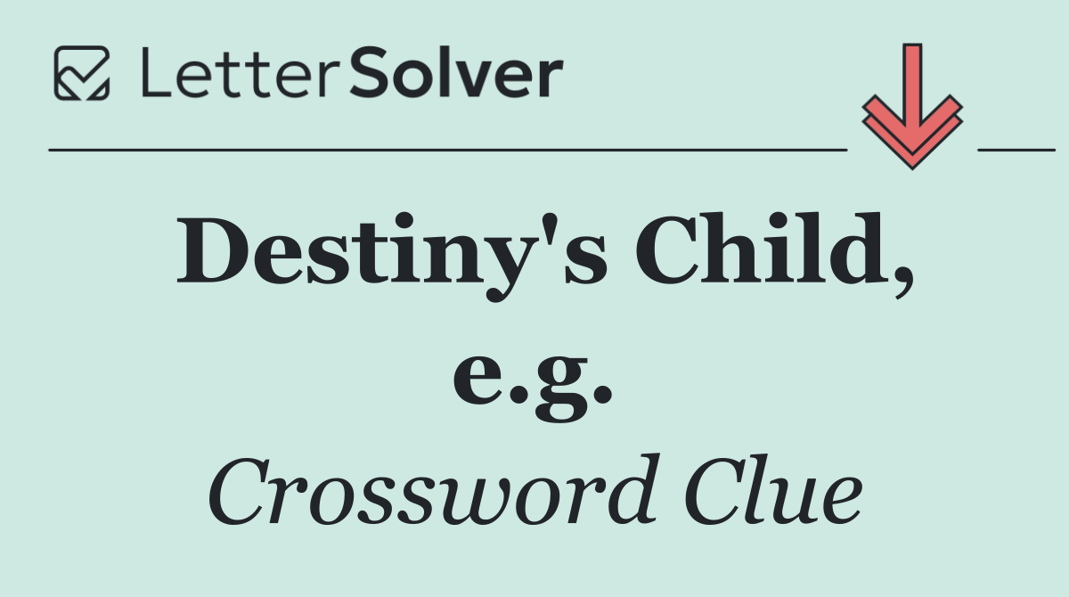 Destiny's Child, e.g.