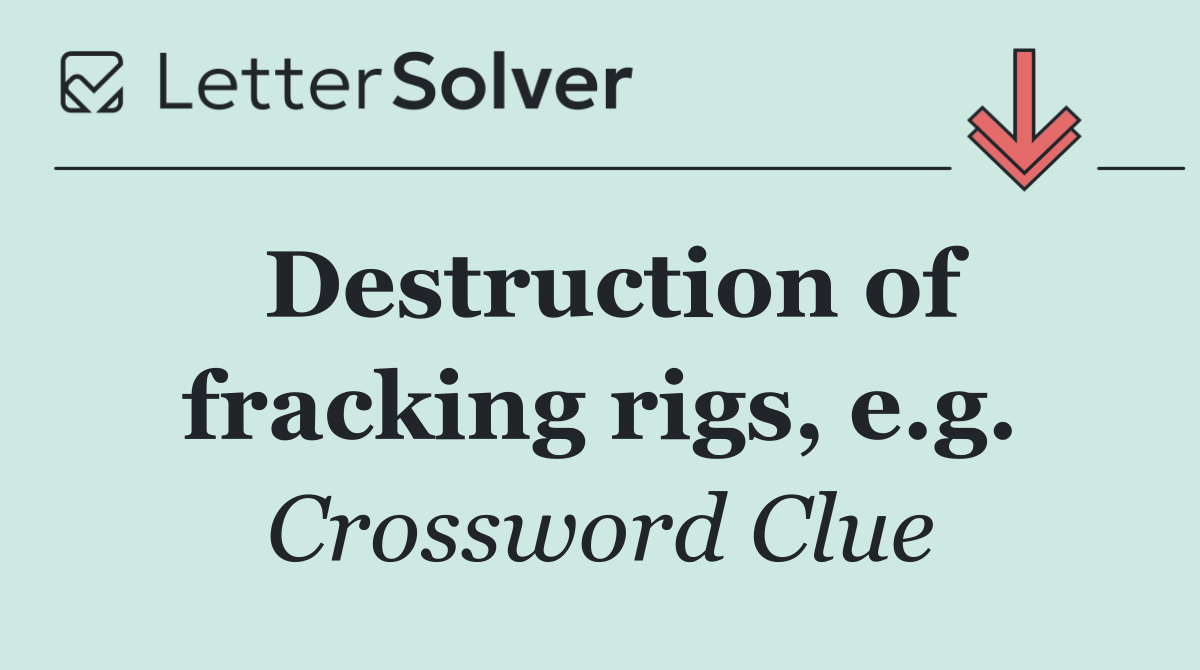 Destruction of fracking rigs, e.g.