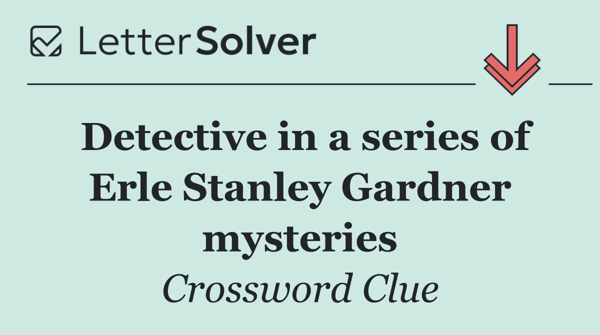 Detective in a series of Erle Stanley Gardner mysteries