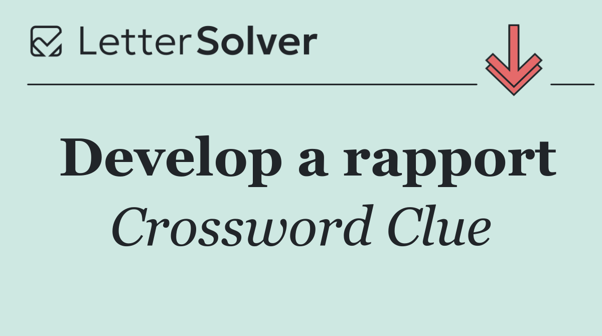 Develop a rapport