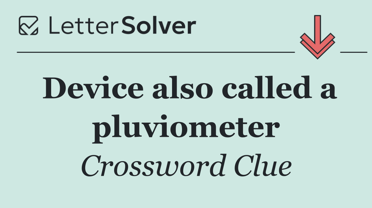 Device also called a pluviometer