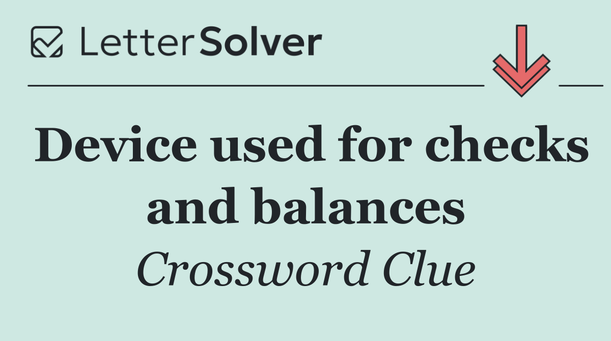 Device used for checks and balances