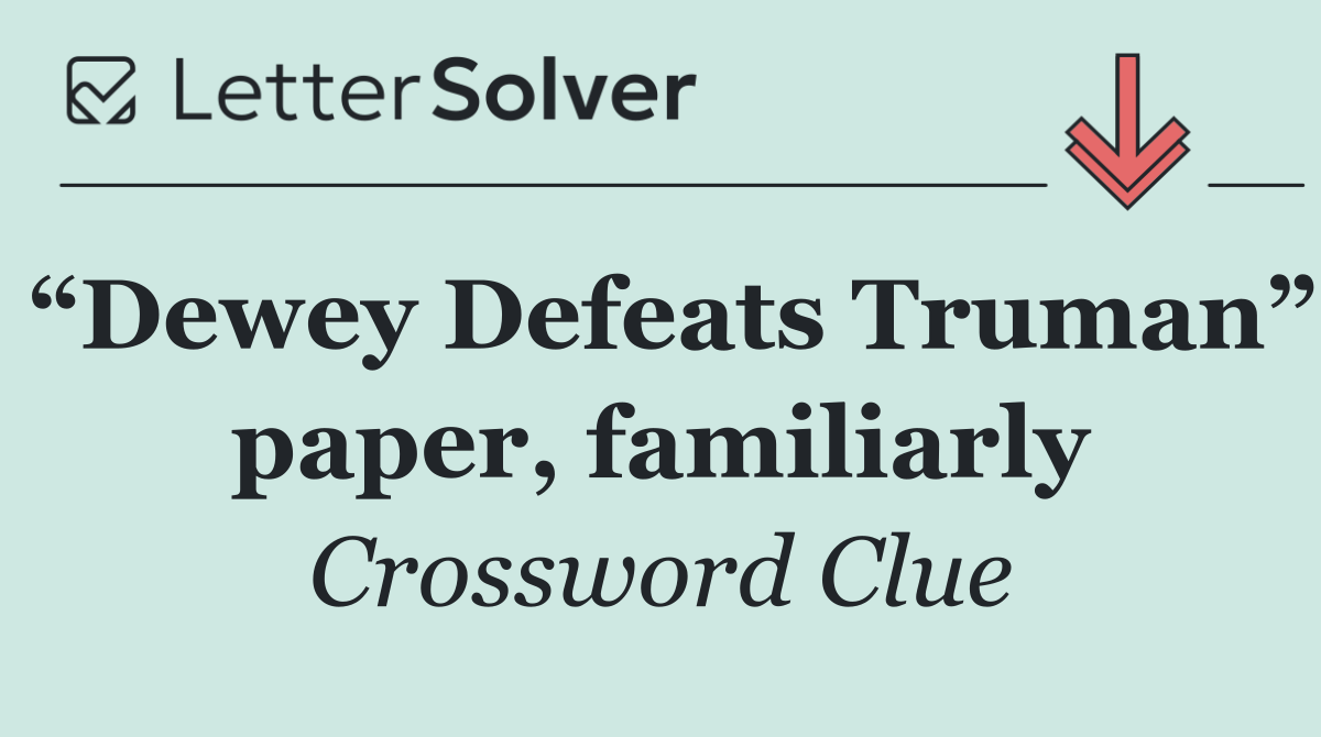 “Dewey Defeats Truman” paper, familiarly