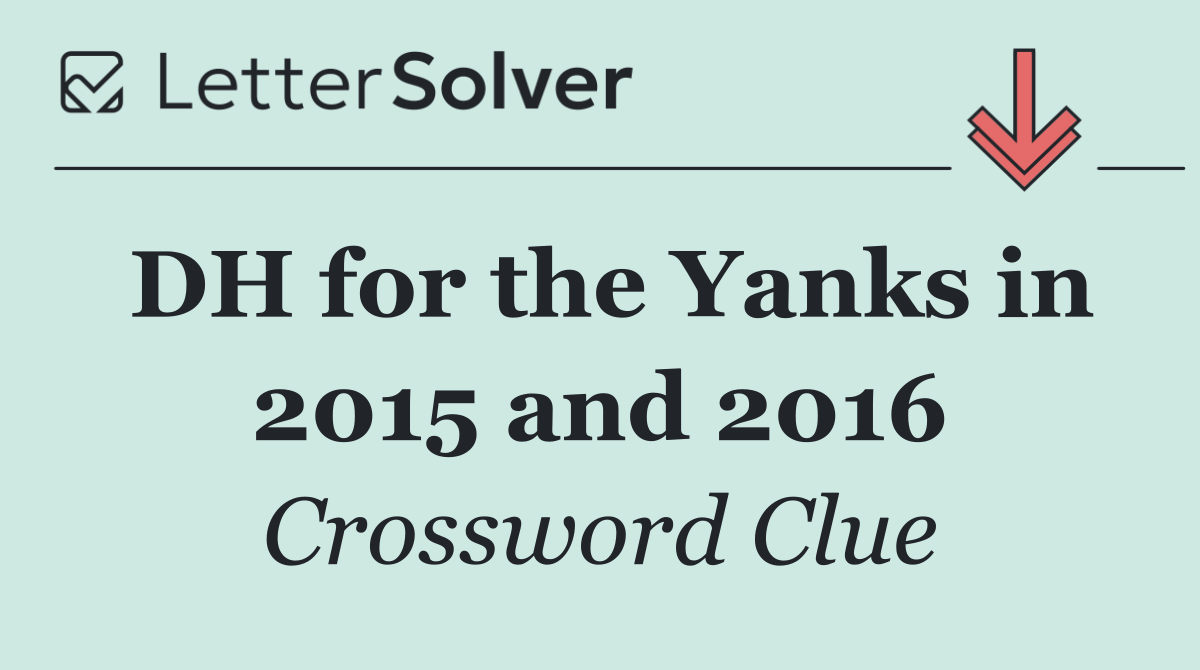 DH for the Yanks in 2015 and 2016