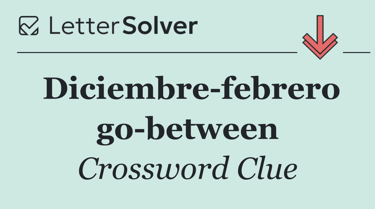 Diciembre febrero go between