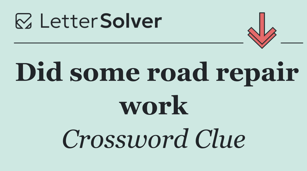 Did some road repair work