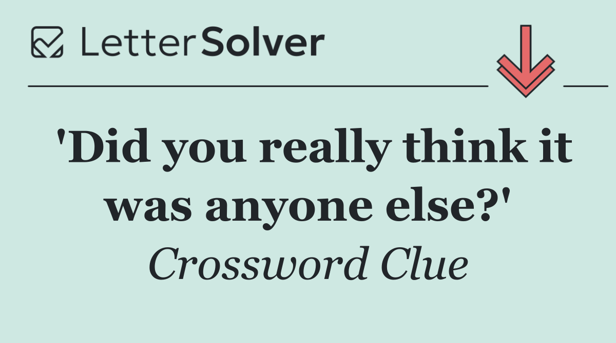 'Did you really think it was anyone else?'