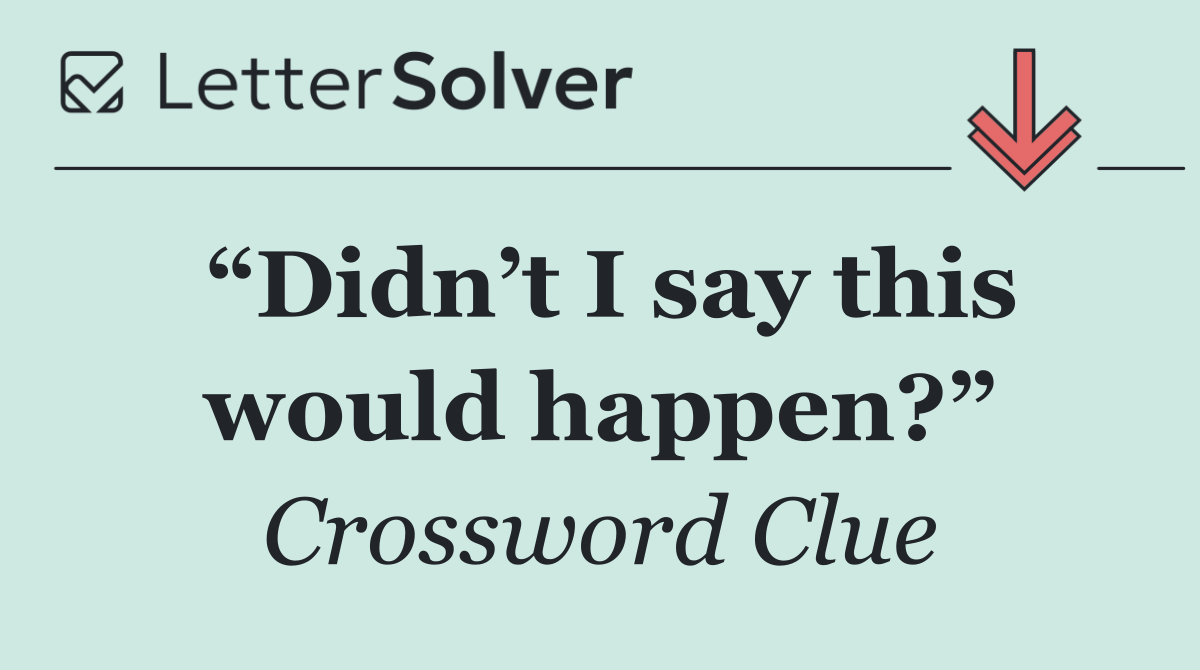 “Didn’t I say this would happen?”