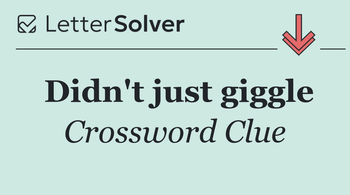 Didn't just giggle