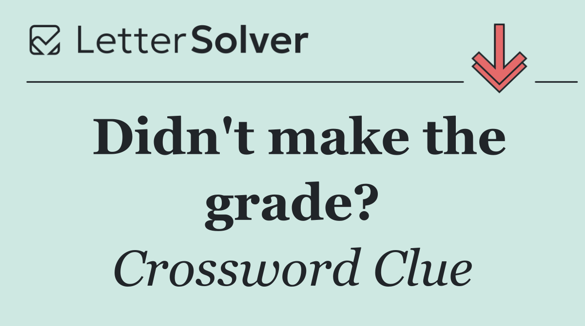 Didn't make the grade?