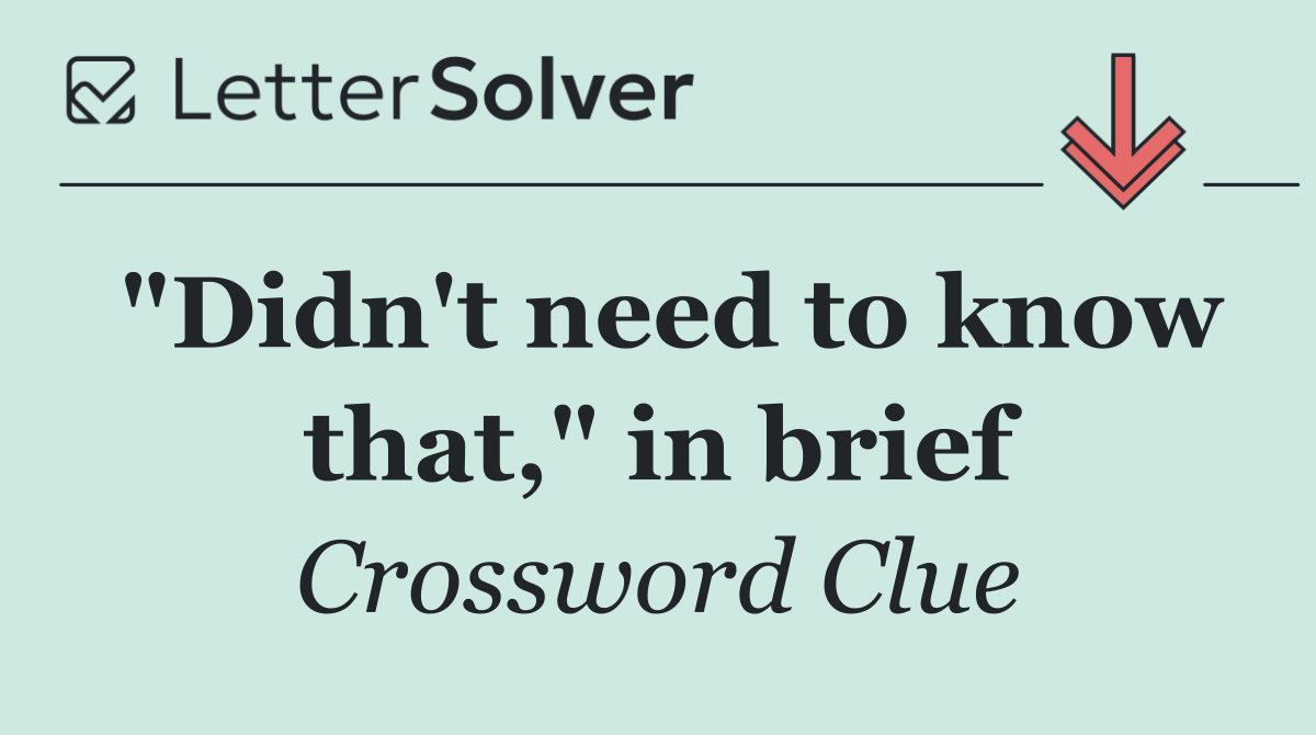 "Didn't need to know that," in brief