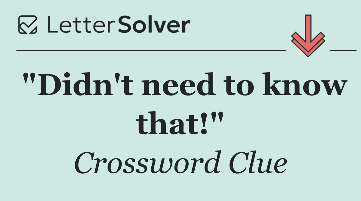 "Didn't need to know that!"