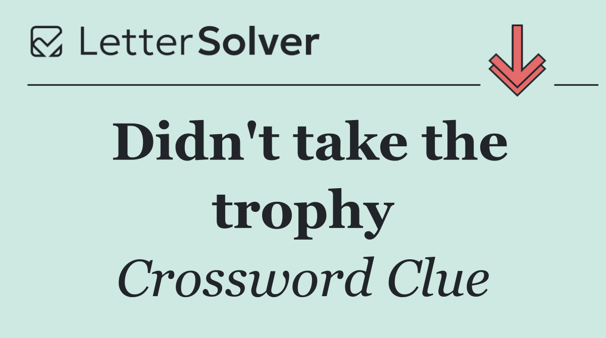 Didn't take the trophy