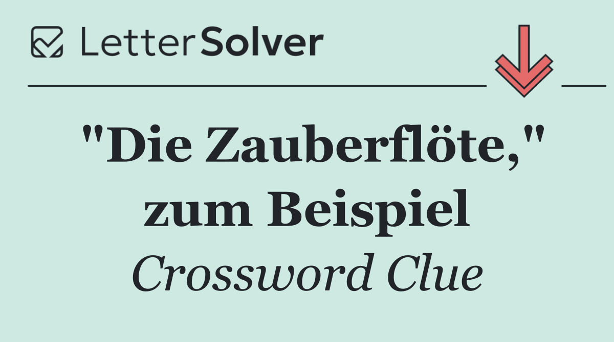 "Die Zauberflöte," zum Beispiel