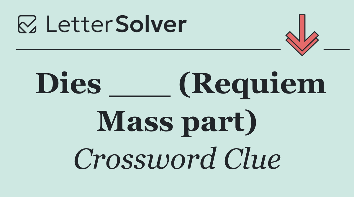 Dies ___ (Requiem Mass part)