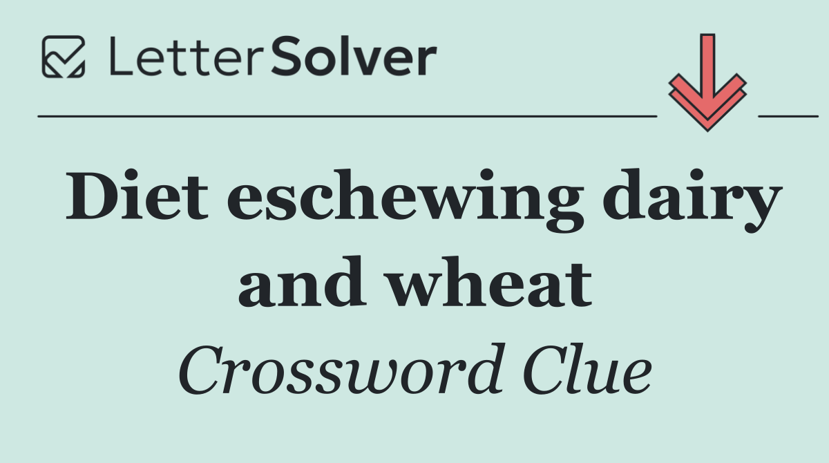 Diet eschewing dairy and wheat