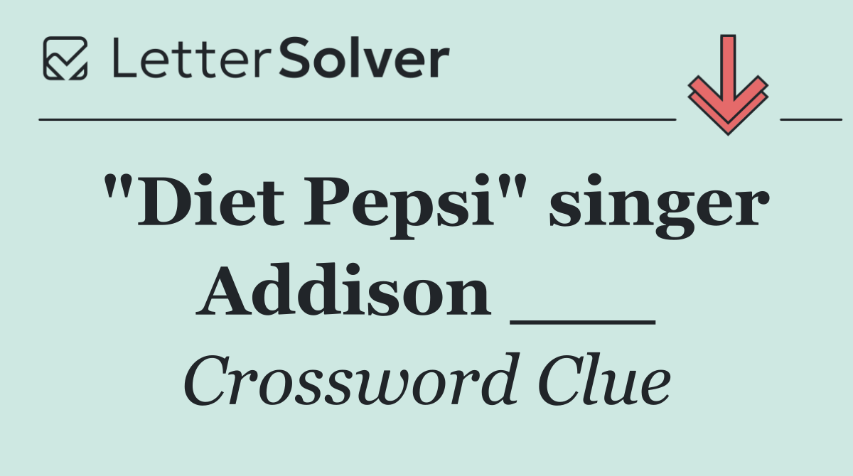 "Diet Pepsi" singer Addison ___