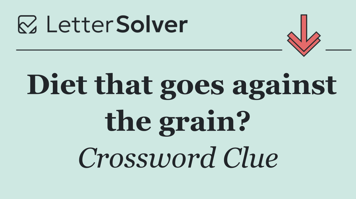 Diet that goes against the grain?