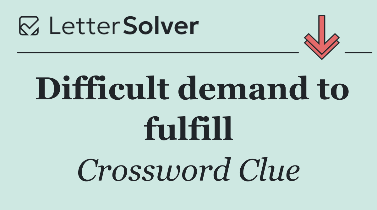 Difficult demand to fulfill