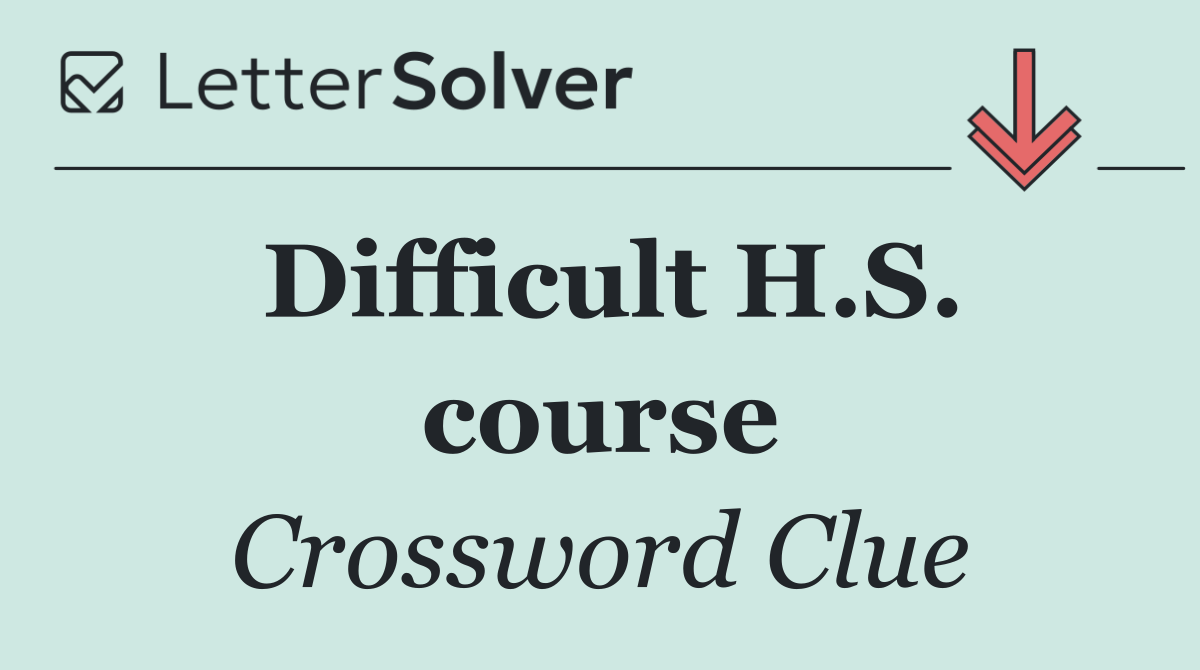 Difficult H.S. course