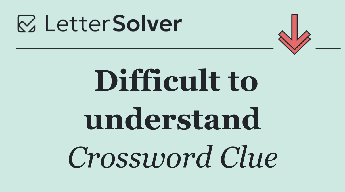 Difficult to understand