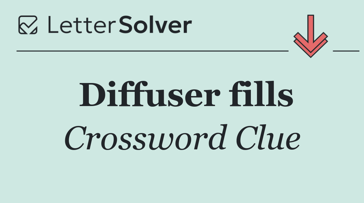 Diffuser fills