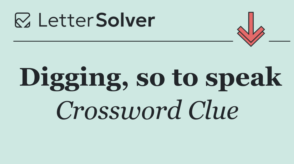 Digging, so to speak