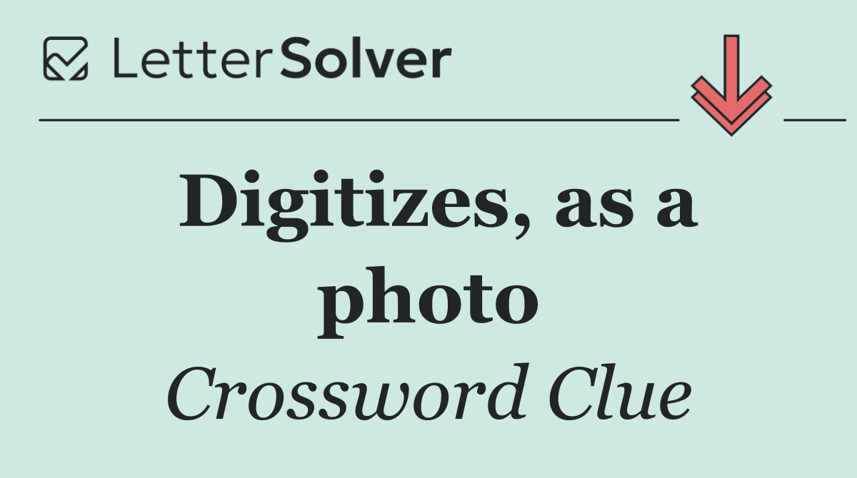 Digitizes, as a photo