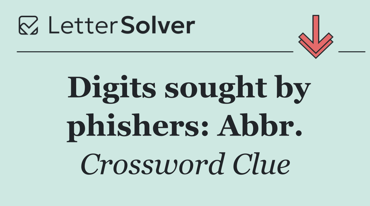Digits sought by phishers: Abbr.