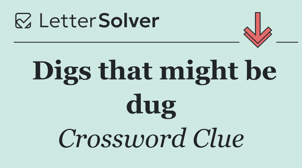 Digs that might be dug