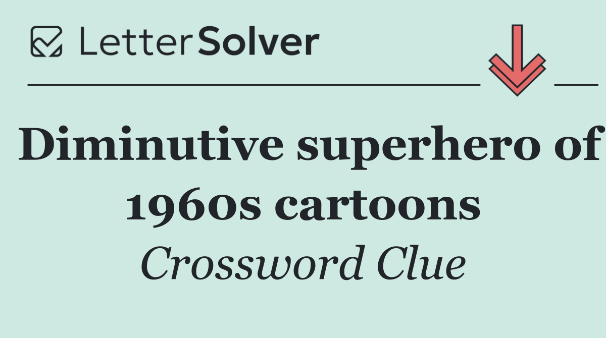 Diminutive superhero of 1960s cartoons