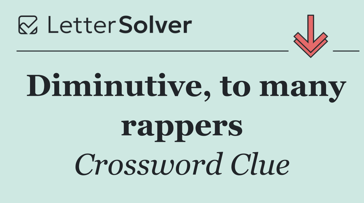 Diminutive, to many rappers