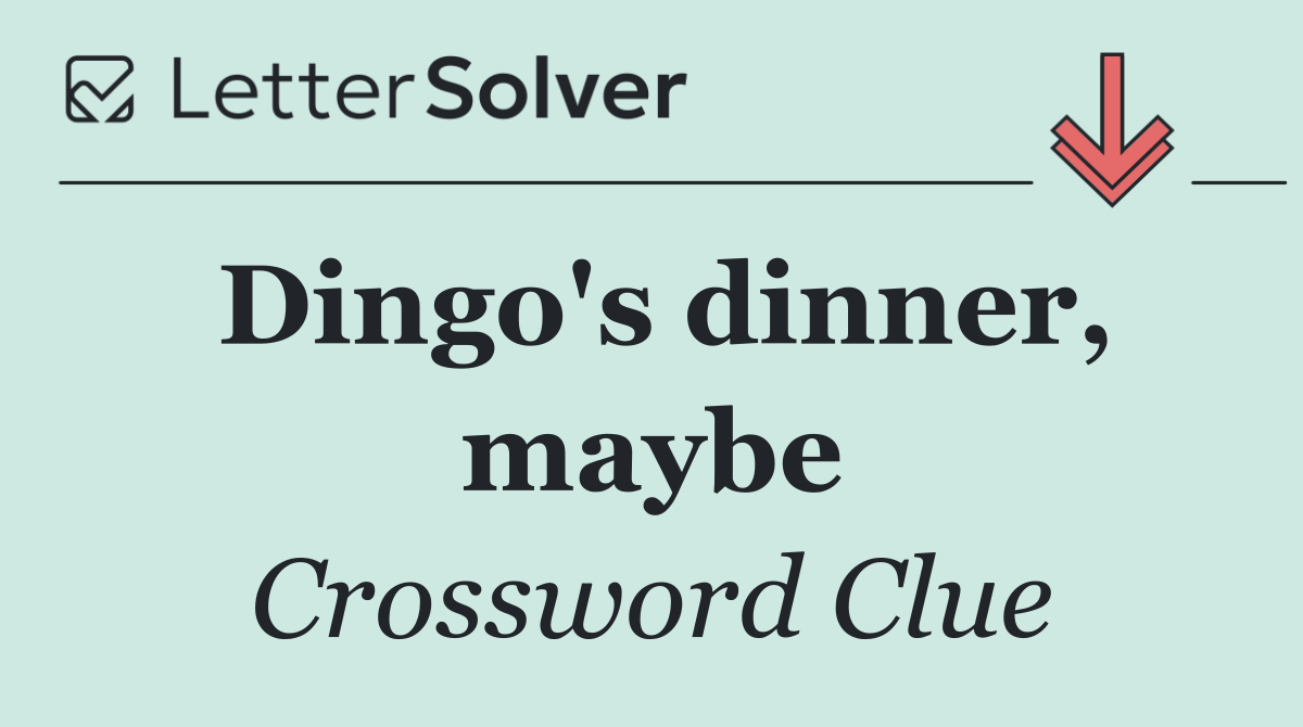 Dingo's dinner, maybe