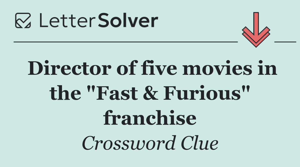 Director of five movies in the "Fast & Furious" franchise