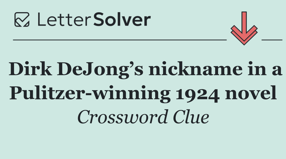 Dirk DeJong’s nickname in a Pulitzer winning 1924 novel
