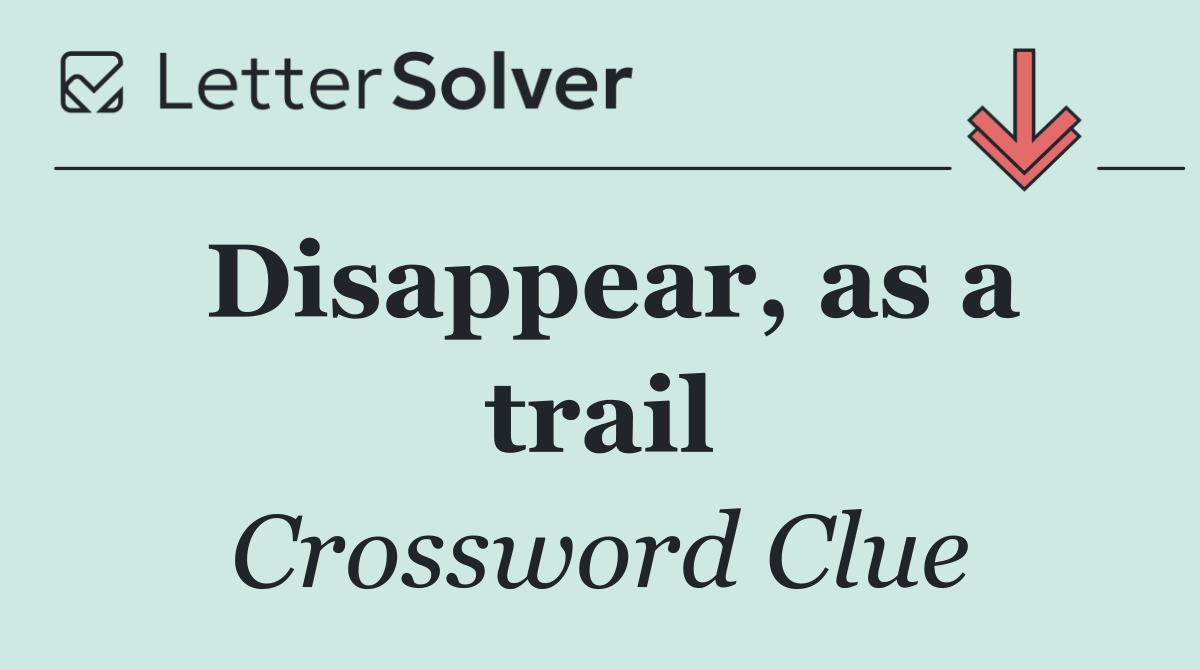 Disappear, as a trail