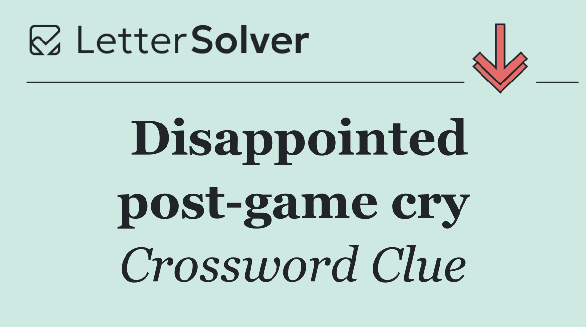 Disappointed post game cry