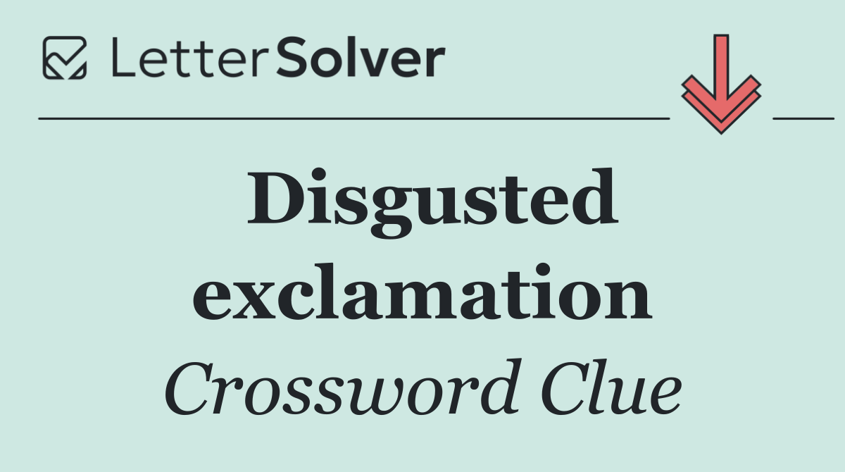 Disgusted exclamation