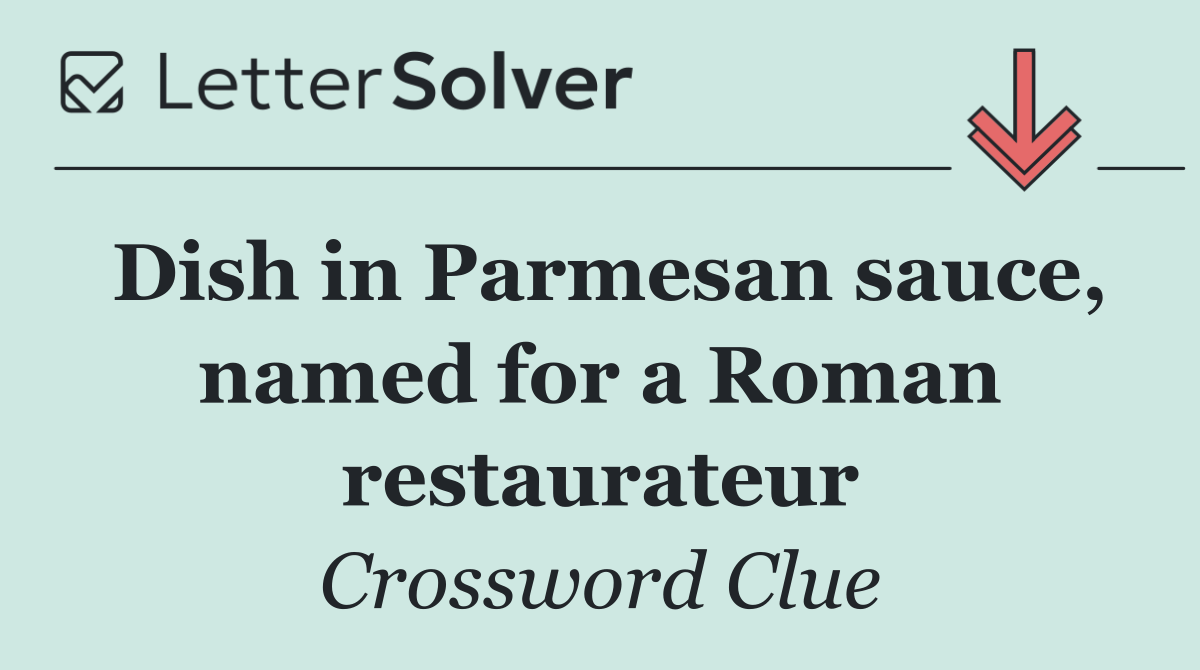 Dish in Parmesan sauce, named for a Roman restaurateur