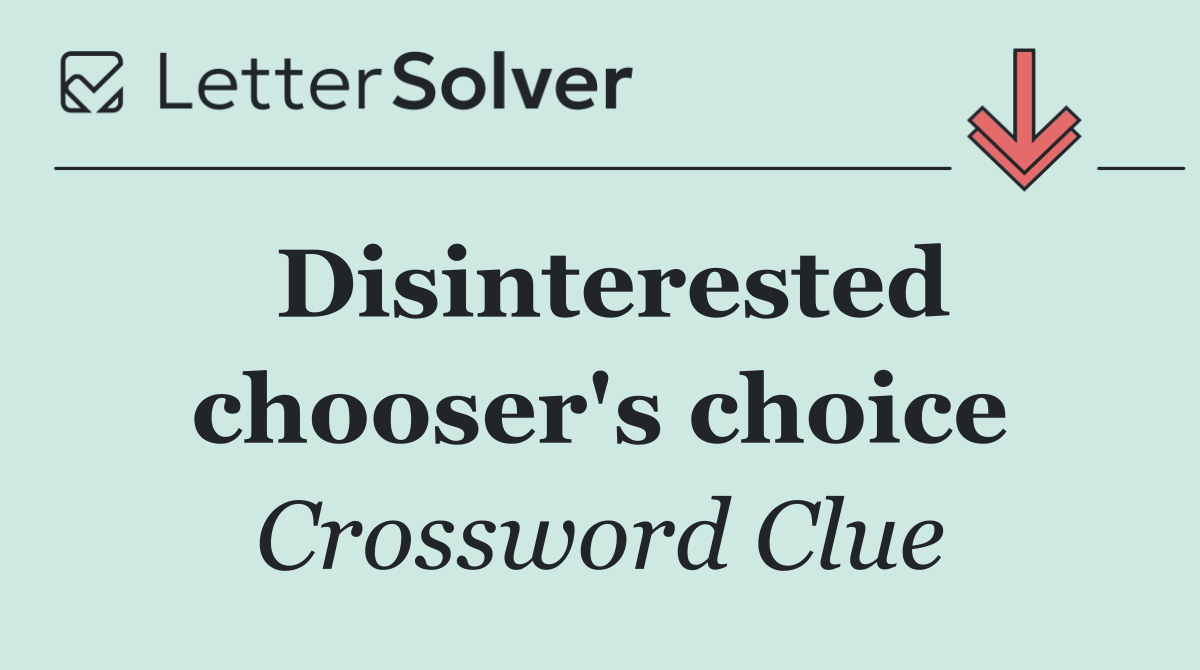 Disinterested chooser's choice
