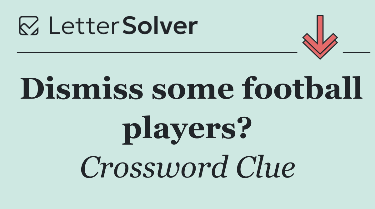 Dismiss some football players?