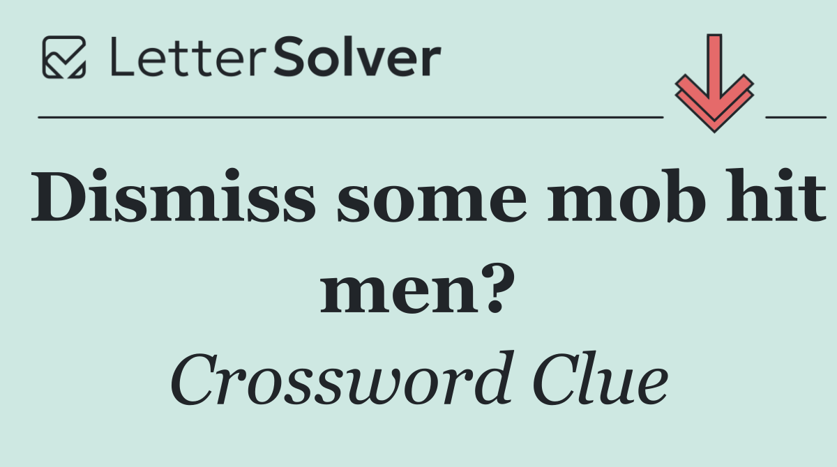 Dismiss some mob hit men?