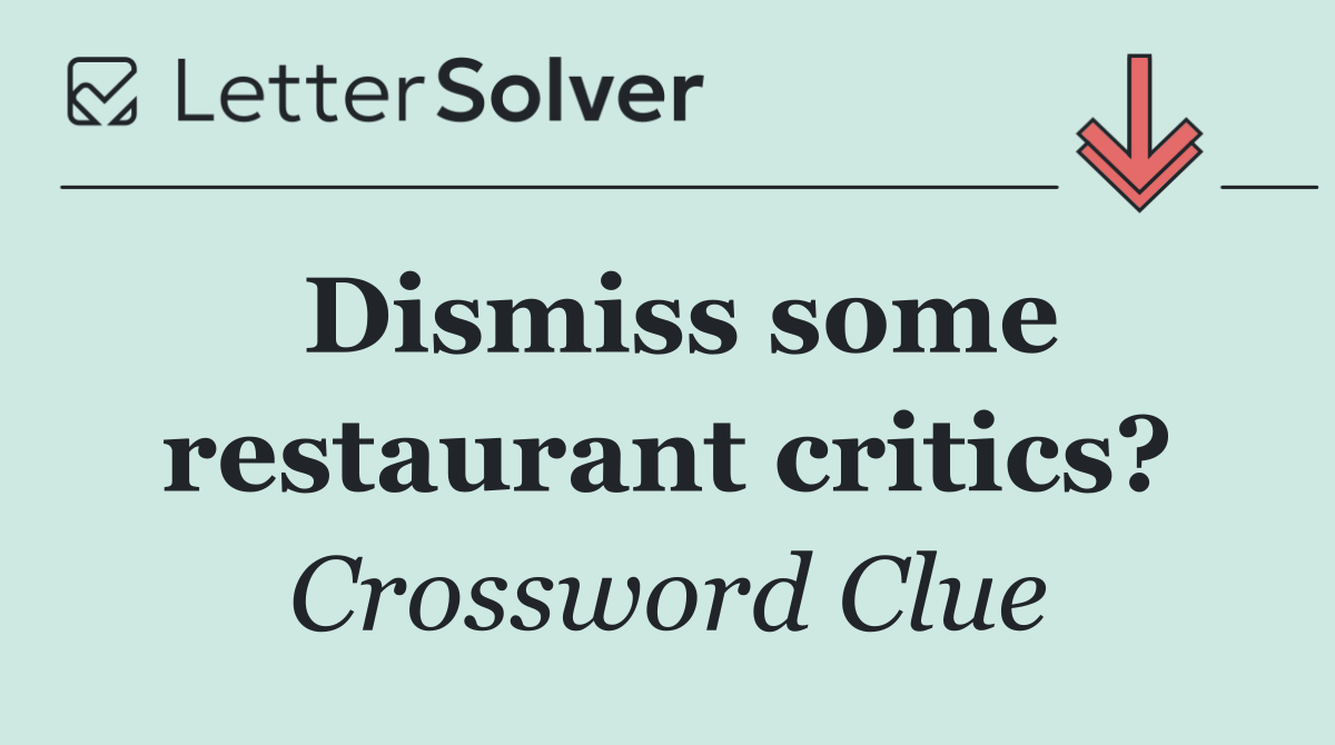Dismiss some restaurant critics?