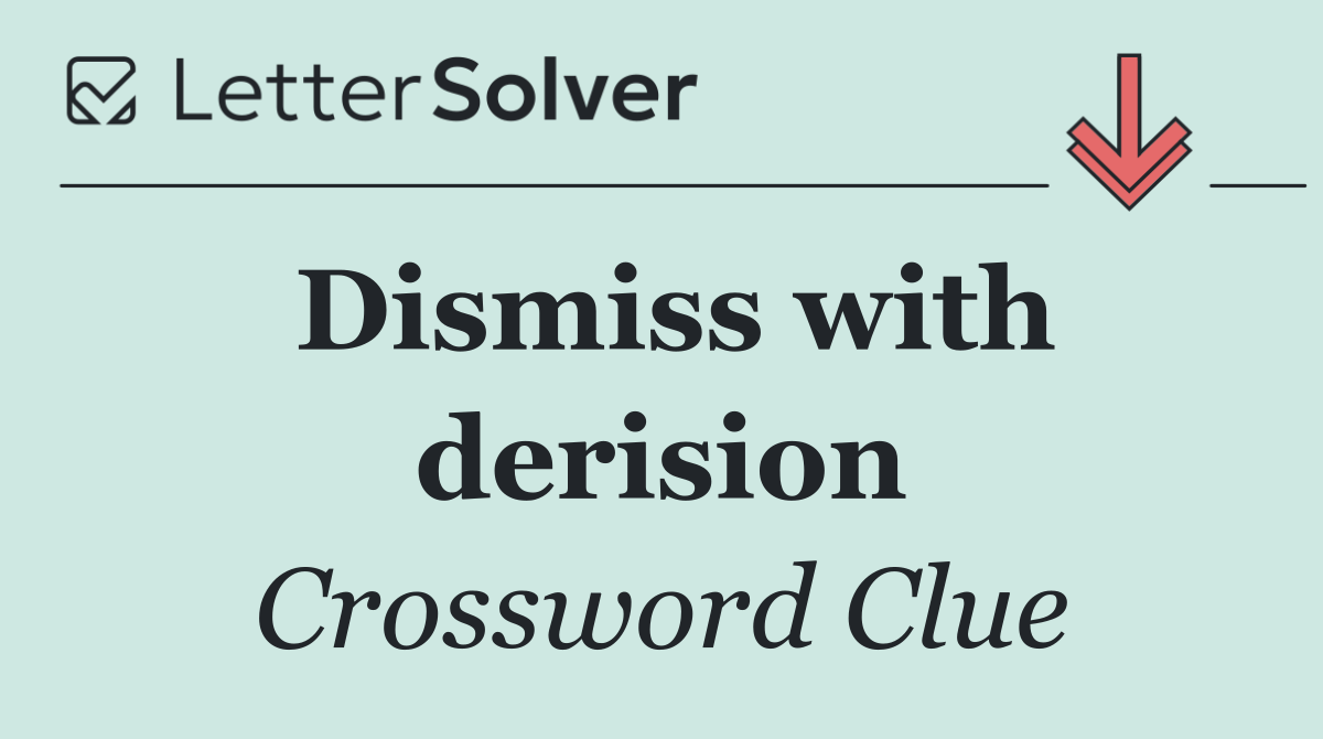 Dismiss with derision